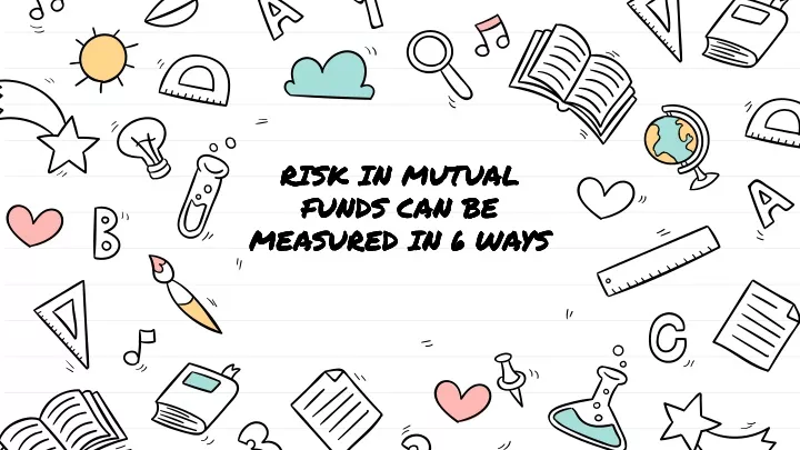 risk in mutual funds can be measured in 6 ways