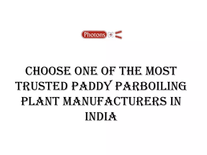 choose one of the most trusted paddy parboiling plant manufacturers in india