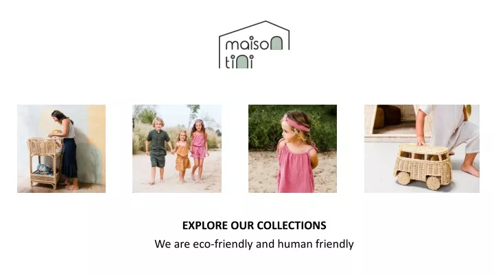 explore our collections we are eco friendly and human friendly