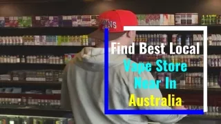 How To Locate Best Local Vape Store Near Me In Australia