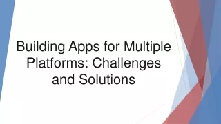 Building Apps for Multiple Platforms Challenges and Solutions