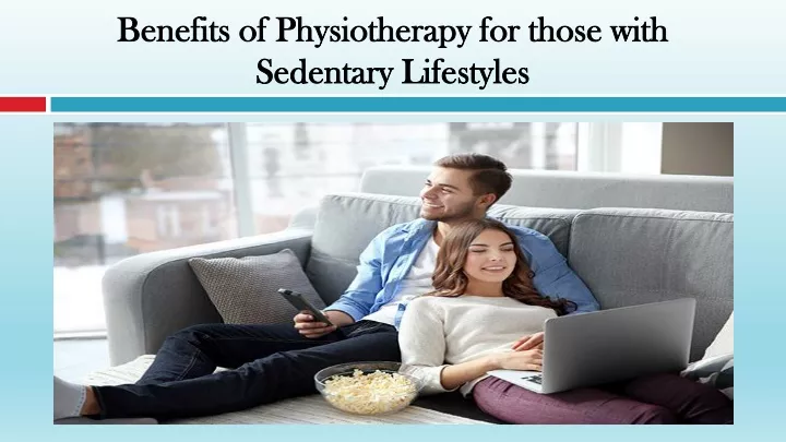 benefits of physiotherapy for those with sedentary lifestyles
