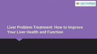 Liver Problem Treatment: How to Improve Your Liver Health and Function