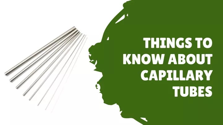 things to know about capillary tubes