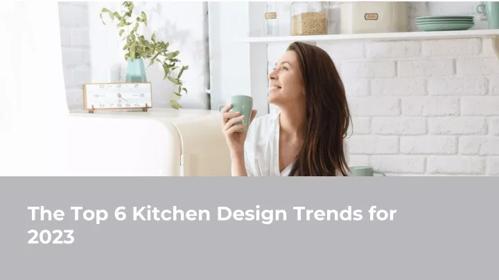 the top 6 kitchen design trends for 2023