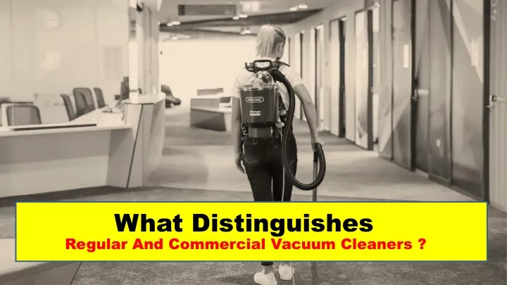 what distinguishes regular and commercial vacuum