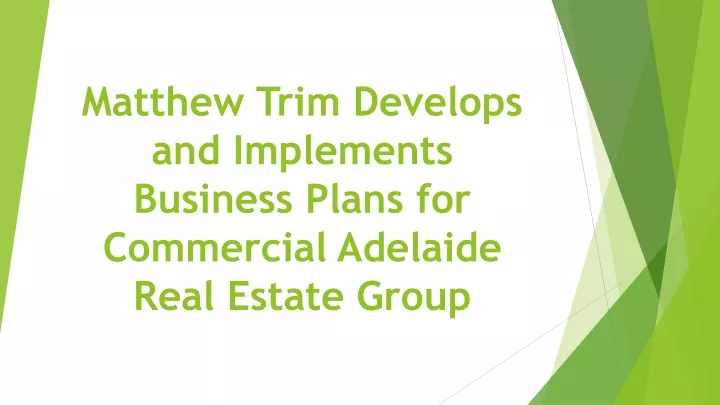 matthew trim develops and implements business plans for commercial adelaide real estate group