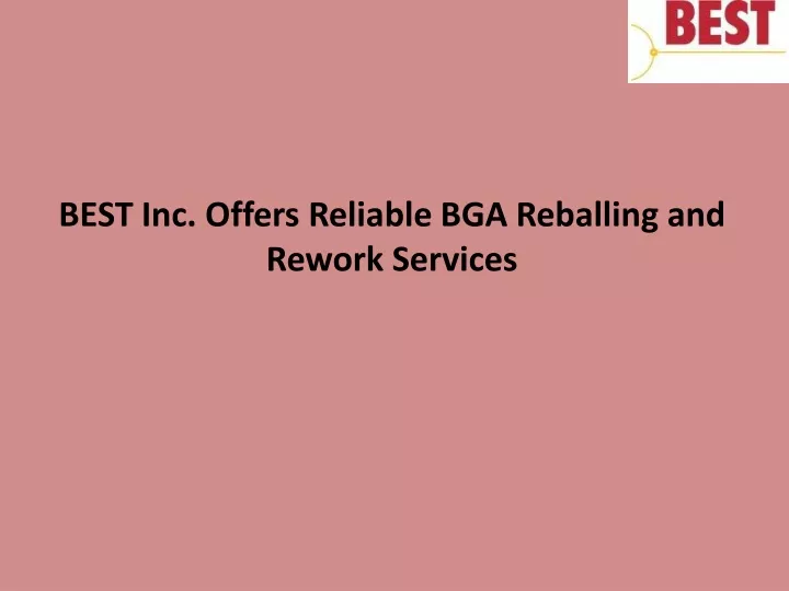 best inc offers reliable bga reballing and rework