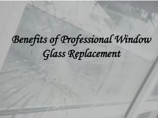 Benefits of Professional Window Glass Replacement