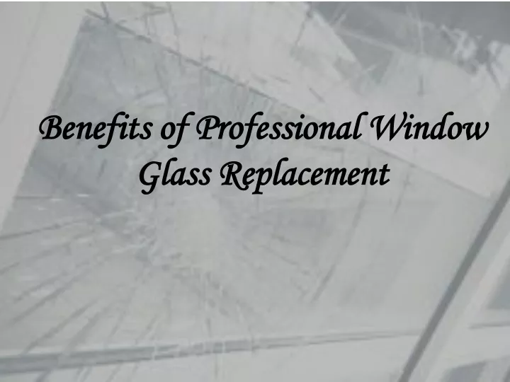 benefits of professional window glass replacement