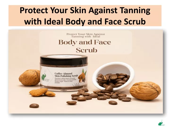 protect your skin against tanning with ideal body and face scrub