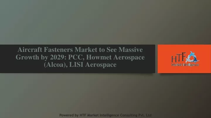 aircraft fasteners market to see massive growth by 2029 pcc howmet aerospace alcoa lisi aerospace