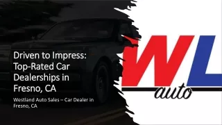 Driven to Impress Top-Rated Car Dealerships in Fresno, CA​