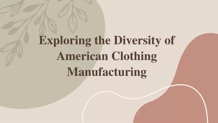 exploring the diversity of american clothing manufacturing