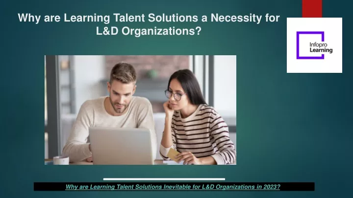 why are learning talent solutions a necessity for l d organizations