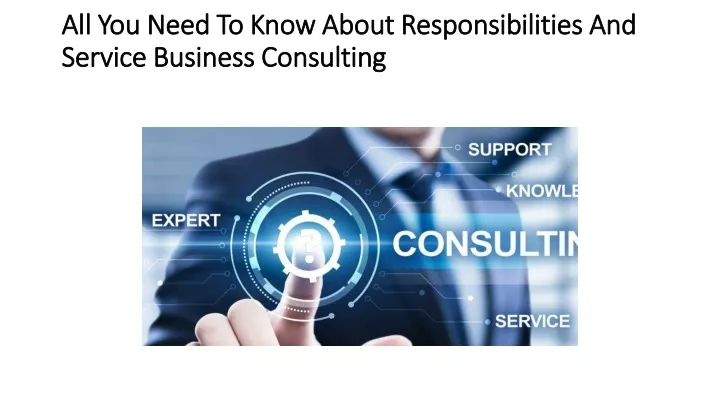 all you need to know about responsibilities and service business consulting