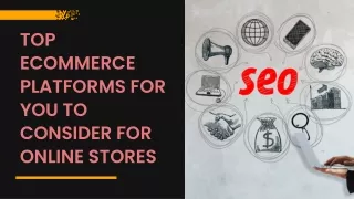 Top Ecommerce Platforms for You to Consider for Online Stores