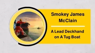 Smokey James McClain is A Lead Deckhand on A Tug Boat