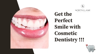 Get the Perfect Smile with Cosmetic Dentistry !!!