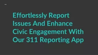 effortlessly report issues and enhance civic engagement with our 311 reporting app