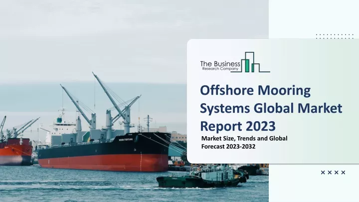 offshore mooring systems global market report 2023