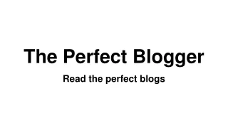 The Perfect Blogger-Read the perfect blogs