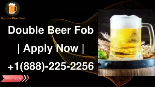 double beer fob apply now 1 888 225 2256