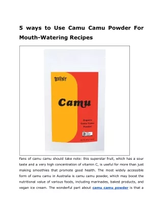 5 ways to Use Camu Camu Powder For  Mouth-Watering Recipies