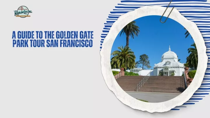 a guide to the golden gate park tour san francisco