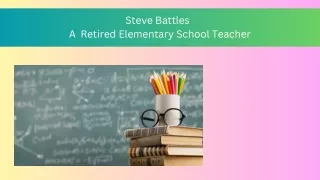 Steve Battles   A  Retired Elementary School Teacher