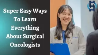 Super Easy Ways To Learn Everything About Surgical Oncologists