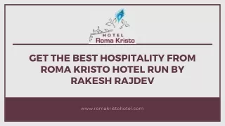 Get The Best Hospitality from Roma Kristo Hotel run by Rakesh Rajdev