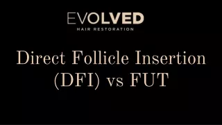 Direct Follicle Insertion (DFI) vs FUT