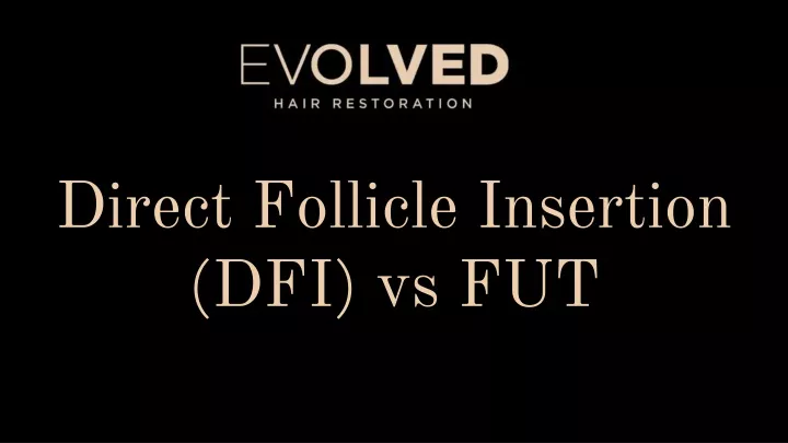 direct follicle insertion dfi vs fut