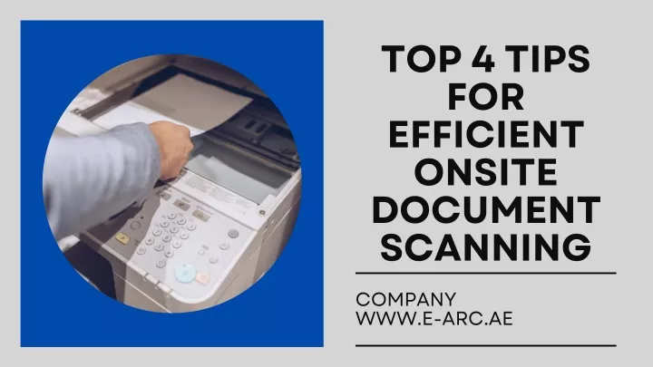 top 4 tips for efficient onsite document scanning