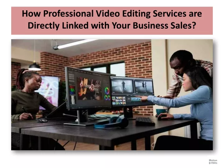 how professional video editing services are directly linked with your business sales