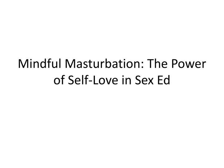 mindful masturbation the power of self love in sex ed