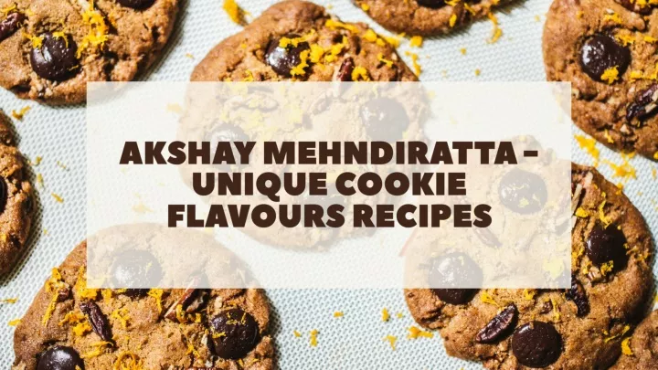 akshay mehndiratta unique cookie flavours recipes