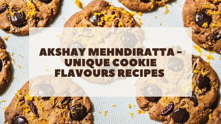 akshay mehndiratta unique cookie flavours recipes