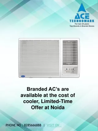 Branded AC’s are available at the cost of cooler, Limited-Time Offer at Noida