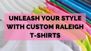 Unleash Your Style with Custom Raleigh T-Shirts
