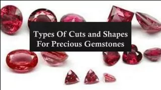 Types Of Cuts and Shapes For Precious Gemstones