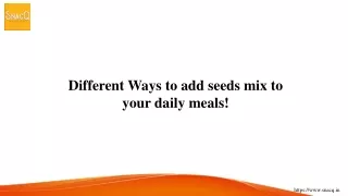 Different Ways to add seeds mix to your daily meals!