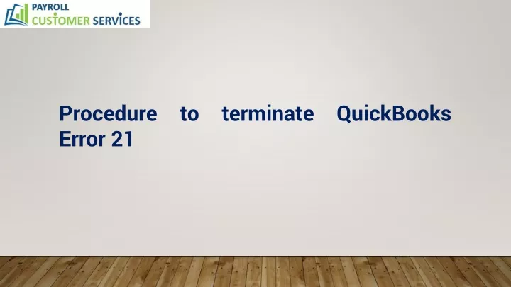 procedure to terminate quickbooks error 21