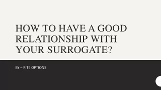 HOW TO HAVE A GOOD RELATIONSHIP WITH YOUR SURROGATE