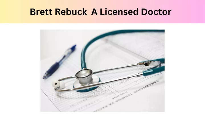 brett rebuck a licensed doctor