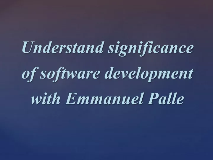 understand significance of software development with emmanuel palle