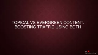 topical vs evergreen content boosting traffic using both