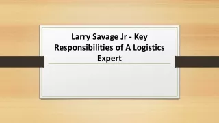 larry savage jr key responsibilities of a logistics expert
