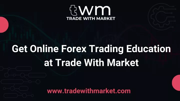 get online forex trading education at trade with